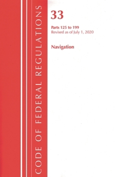 Code of Federal Regulations, Title 33 Navigation and Navigable Waters 125-199, Revised As of July 1 2020