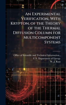 Hardcover An Experimental Verification, With Krypton, of the Theory of the Thermal Diffusion Column for Multicomponent Systems Book