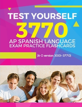 Paperback Test Yourself 3770 AP Spanish language exam Practice Flashcards (A-Z version 3001-3770): Advanced placement Spanish language test questions with answe Book