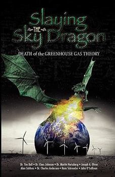 Paperback Slaying the Sky Dragon - Death of the Greenhouse Gas Theory Book