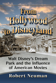 Paperback From Hollywood to Disneyland: Walt Disney's Dream Park and the Influence of American Movies Book