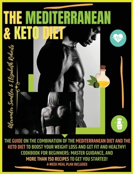 Hardcover The Mediterranean & Keto Diet: Special Edition: The Guide on the Combination of the Mediterranean Diet and the Keto Diet to boost your weight loss an Book