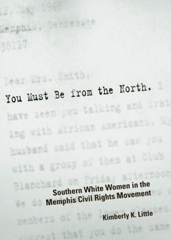 Paperback You Must Be from the North: Southern White Women in the Memphis Civil Rights Movement Book