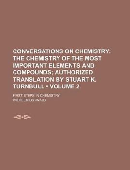 Paperback Conversations on Chemistry (Volume 2); The Chemistry of the Most Important Elements and Compounds Authorized Translation by Stuart K. Turnbull. First Book