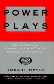 Hardcover Power Plays:: How to Negotiate, Persuade, & Finesse Your Way to Successs ... Book