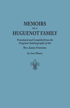 Paperback Memoirs of a Huguenot Family: Translated and Compiled from the Original Autobiography of the REV. James Fontaine, and Other Family Manuscripts; Comp Book