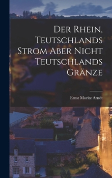 Hardcover Der Rhein, Teutschlands Strom aber nicht Teutschlands Gränze [German] Book