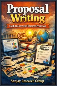 Proposal Writing: Crafting Successful Research Proposal (Freelancing & Career Development Books By Sanjay Mandavi)