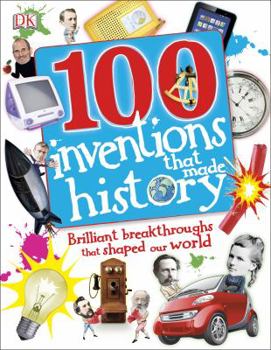 Hardcover 100 Inventions That Made History: Brilliant Breakthroughs That Shaped Our World Book
