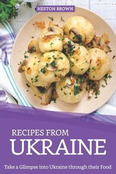 Paperback Recipes from Ukraine: Take a Glimpse into Ukraine through their Food Book