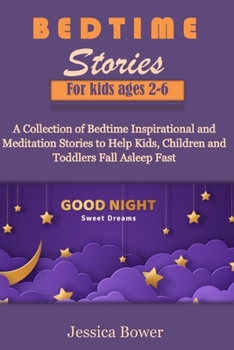 Bedtime Stories for Kids Ages 2-6: A Collection of Bedtime Inspirational and Meditation Stories to Help Kids, Children and Toddlers Fall Asleep Fast