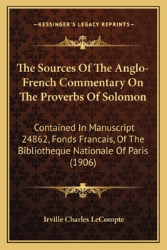 Paperback The Sources Of The Anglo-French Commentary On The Proverbs Of Solomon: Contained In Manuscript 24862, Fonds Francais, Of The Bibliotheque Nationale Of Book