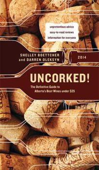 Paperback Uncorked!: The Definitive Guide to Alberta's Best Wines under $25, 2014 Book