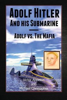 Paperback Adolf Hitler and His Submarine: Adolf vs. the Mafia Part of the Hitler Chronicles Book