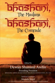 Paperback Bhashani, the Maulana Bhashani, the Comrade Book