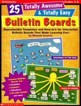 Paperback 25 Totally Awesome & Totally Easy Bulletin Boards: Reproducible Templates and How-Tos for Interactive Bulletin Boards That Make Learning Fun Book