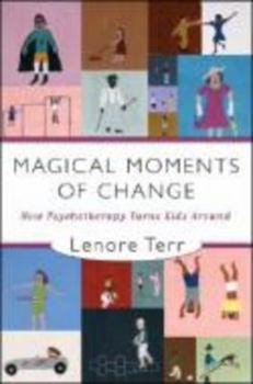 Hardcover Magical Moments of Change: How Psychotherapy Turns Kids Around Book