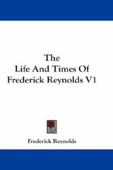 Paperback The Life And Times Of Frederick Reynolds V1 Book