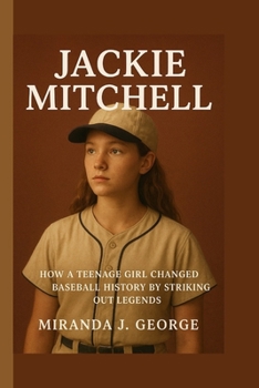 Jackie Mitchell: How a Teenage Girl Changed Baseball History by Striking Out Legends