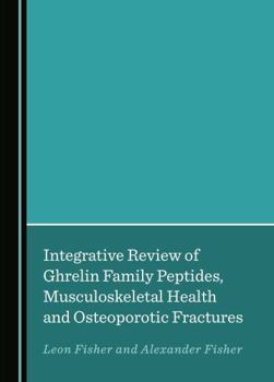 Hardcover Integrative Review of Ghrelin Family Peptides, Musculoskeletal Health and Osteoporotic Fractures Book