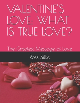Paperback Valentine's Love: WHAT IS TRUE LOVE?: The Greatest Message of Love Book