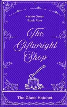 Paperback The Giftwright, Book Four: The Glass Hatchet Book