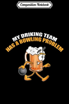 Paperback Composition Notebook: My drinking team has a bowling problem Journal/Notebook Blank Lined Ruled 6x9 100 Pages Book