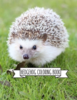 Hedgehog Coloring Book: Hedgehog Lover Gifts for Toddlers, Kids or Adult Relaxation Cute Stress Relief Animal Birthday Coloring Book Made in USA