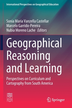 Paperback Geographical Reasoning and Learning: Perspectives on Curriculum and Cartography from South America Book