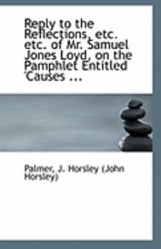 Paperback Reply to the Reflections, Etc. Etc. of Mr. Samuel Jones Loyd, on the Pamphlet Entitled 'Causes ... Book