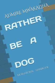 Paperback Rather Be a Dog: Motivational Handbook Book