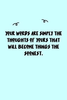 Paperback Your words are simply the thoughts of yours that will become things the soonest. Journal: A minimalistic Lined Journal / Notebook /Journal /planner/ d Book