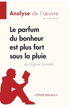 Paperback Le parfum du bonheur est plus fort sous la pluie de Virginie Grimaldi (Analyse de l'oeuvre): Analyse complète et résumé détaillé de l'oeuvre [French] Book