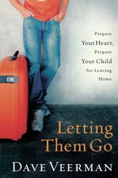Paperback Letting Them Go: Prepare Your Heart, Prepare Your Child for Leaving Home Book