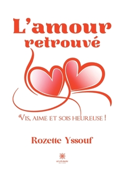 Paperback L'amour retrouvé: Vis, aime et sois heureuse ! [French] Book
