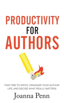 Paperback Productivity For Authors: Find Time to Write, Organize your Author Life, and Decide what Really Matters Book