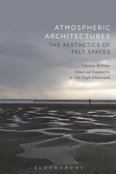 Hardcover Atmospheric Architectures: The Aesthetics of Felt Spaces Book