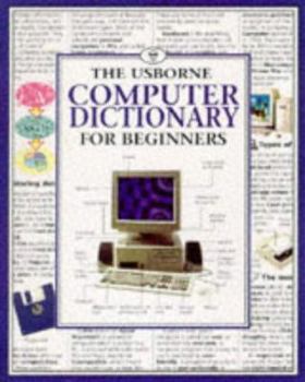 The Usborne Computer Dictionary for Beginners (Computer Guides Series)