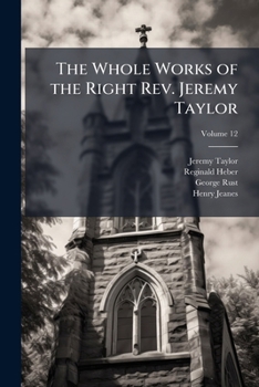 The Whole Works of the Right Rev. Jeremy Taylor: With a Life of the Author and a Critical Examination of His Writings, Volume 12