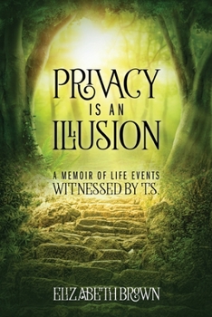 Paperback Privacy is an Illusion: A Memoir of Life Events Witnessed by T.S. Book