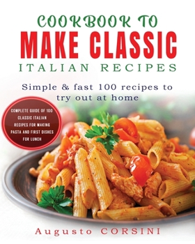 Paperback Cookbook to Make Classic Italian Recipes: Simple and Fast 100 Recipes to Try Out at Home Complete Guide of 100 Classic Italian Recipes for Making Past Book