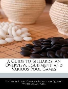 A Guide to Billiards : An Overview, Equipment, and Various Pool Games