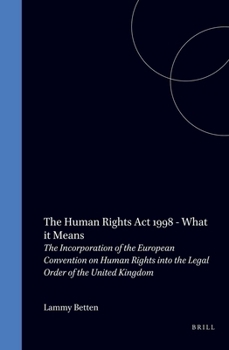 The Human Rights ACT 1998 - What It Means: The Incorporation of the European Convention on Human Rights Into the Legal Order of the United Kingdom