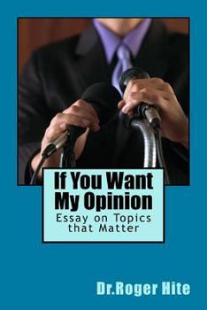 Paperback If You Want My Opinion: Essay on Topics that Matter Book