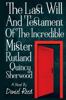 Paperback The Last Will and Testament of the Incredible Mr. Rutland Quincy Sherwood: Volume 1 Book