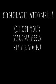 Congratulations I Hope Your Vagina Feels Better Soon: Funny Gag Notebook - New Mom (Mum) - Rude Naughty Journal, Funny Blank Book for New Baby, ... (Unique Alternative to a Greeting Card)