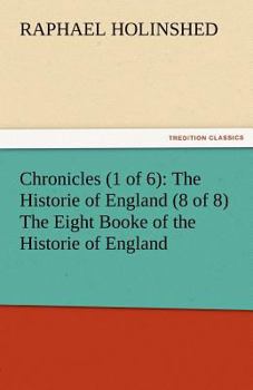 Paperback Chronicles (1 of 6): The Historie of England (8 of 8) the Eight Booke of the Historie of England Book