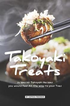 Paperback Takoyaki Treats: 25 Special Takoyaki Recipes you would Feel All the Way to your Toes Book