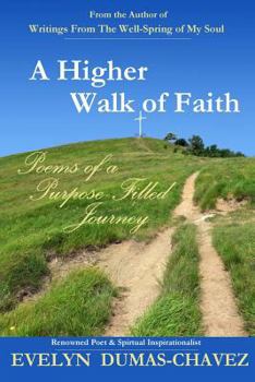 Paperback A Higher Walk of Faith: Poems of a Purpose-Filled Journey Book