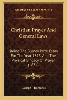 Paperback Christian Prayer And General Laws: Being The Burney Prize Essay For The Year 1873, And The Physical Efficacy Of Prayer (1874) Book